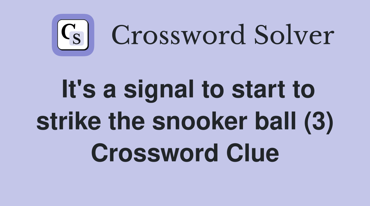 It's a signal to start to strike the snooker ball (3) Crossword Clue